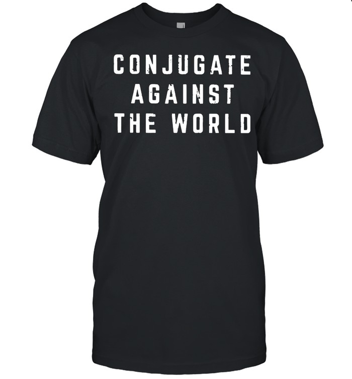 Conjugate Against The World T-Shirt