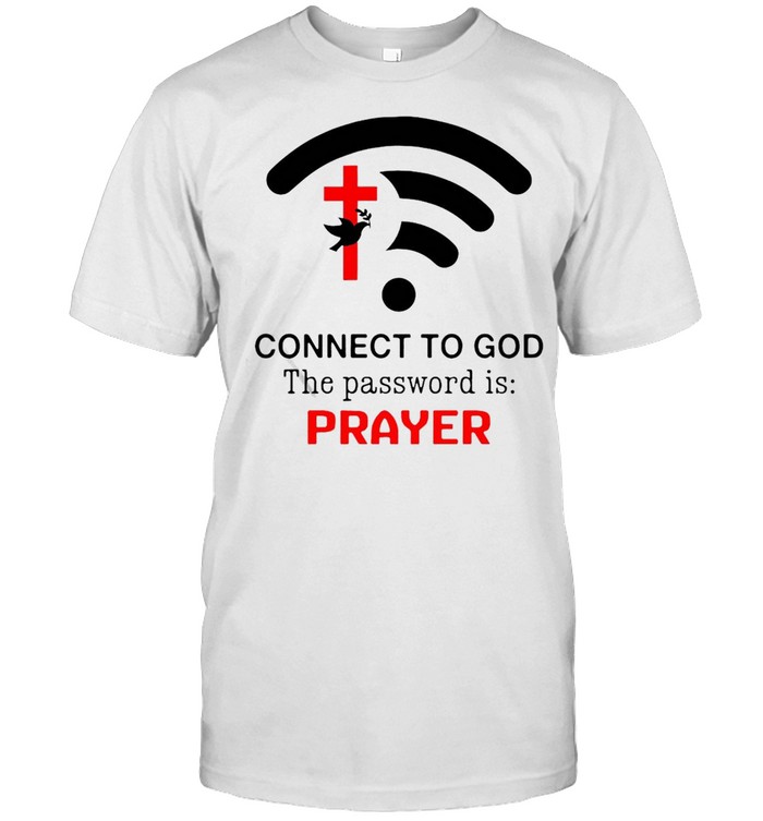 Connect To God The Password Is Prayer Standard T-Shirt