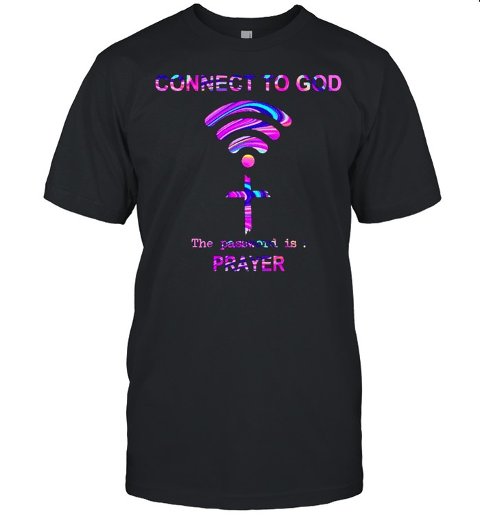 Connect To God The Password Is Prayer T-Shirt Connect To God The Password Is Prayer T-Shirt