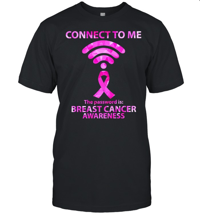 Connect To My Soul The Password Is Breast Cancer Awareness T-Shirt Connect To My Soul The Password Is Breast Cancer Awareness T-Shirt