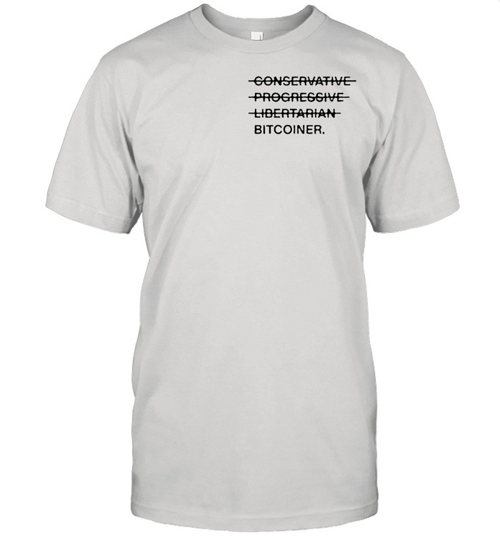 Conservative Progressive Libertarian Bitcoiner T-Shirt Conservative Progressive Libertarian Bitcoiner T-Shirt