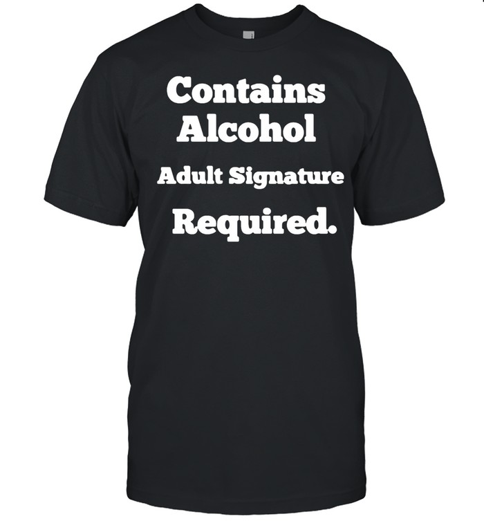 Contains Alcohol Adult Signature Required T-Shirt