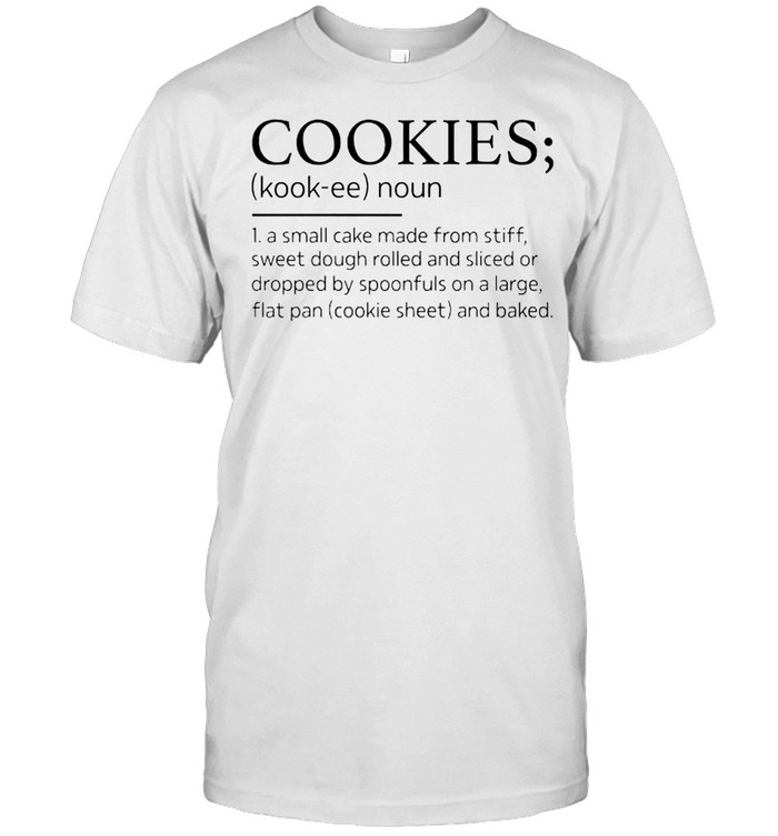 Cookies Kookee Noun A Small Cake Made From Stiff T-Shirt