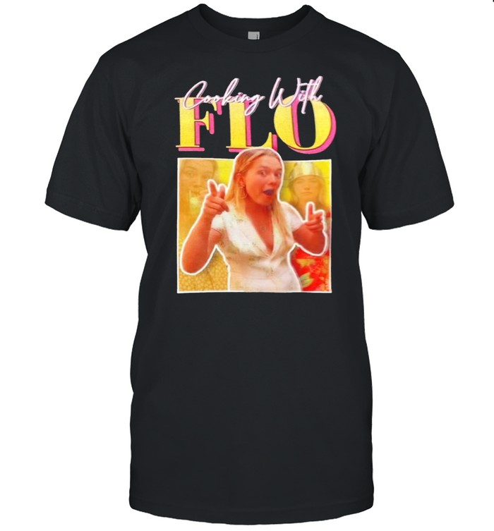 Cooking With Flo T-Shirt Cooking With Flo T-Shirt