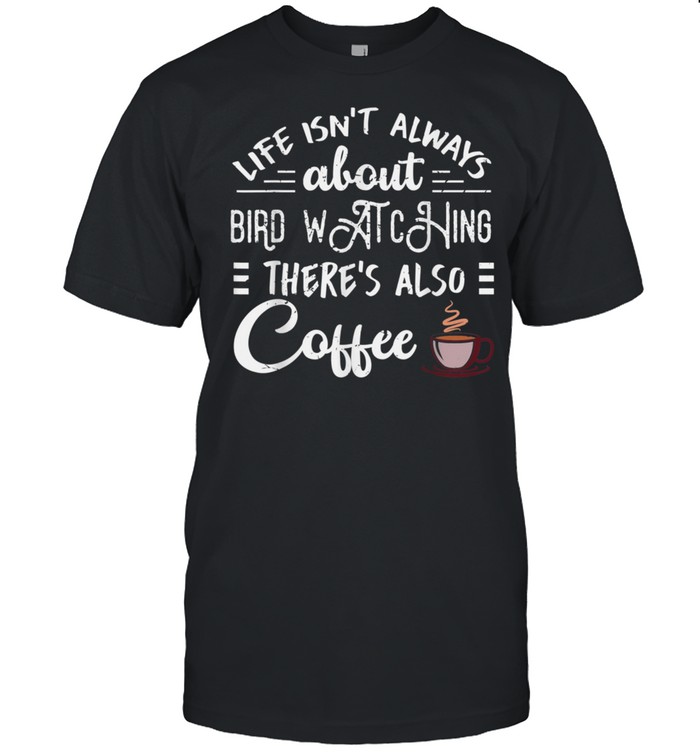 Cool Coffee Drinker Bird Watching T-Shirt Cool Coffee Drinker Bird Watching T-Shirt