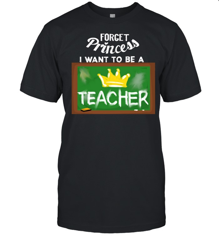 Cool Forget Princess Teacher Education Tutor T-Shirt Cool Forget Princess Teacher Education Tutor T-Shirt