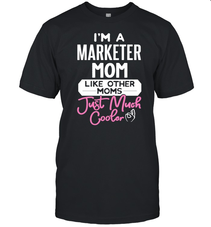 Cool Mothers Day Design Marketer Mom T-Shirt Cool Mothers Day Design Marketer Mom T-Shirt