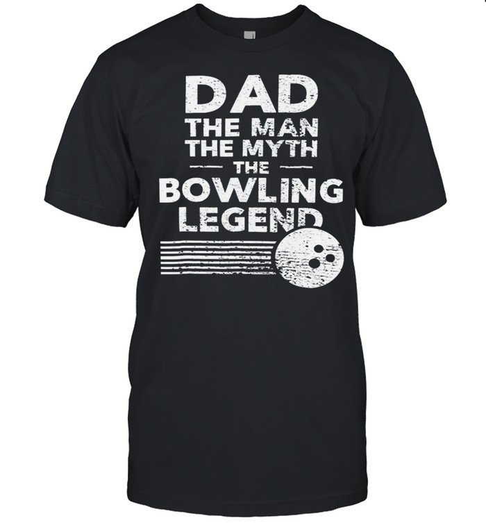 Dad The Man The Myth The Bowling Legend T-Shirt