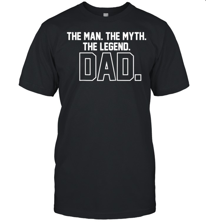 Dad The Man The Myth The Legend T-Shirt Dad The Man The Myth The Legend T-Shirt