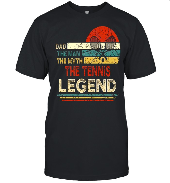 Dad The Man The Myth The Tennis Legend T-Shirt Dad The Man The Myth The Tennis Legend T-Shirt