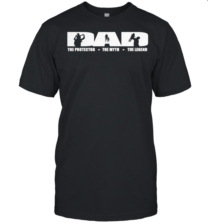 Dad The Protector The Myth The Legend T-Shirt Dad The Protector The Myth The Legend T-Shirt