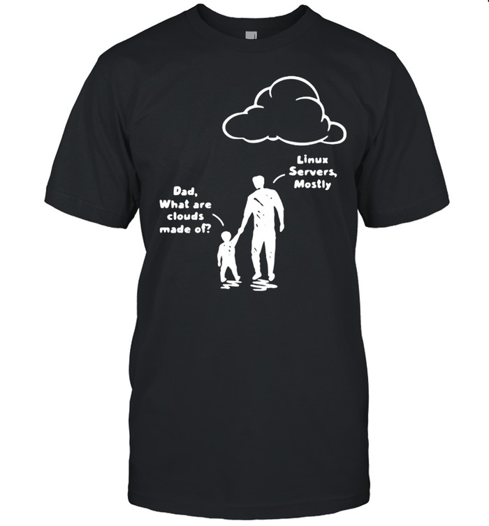 Dad What Are Clouds Made Of Dad T-Shirt