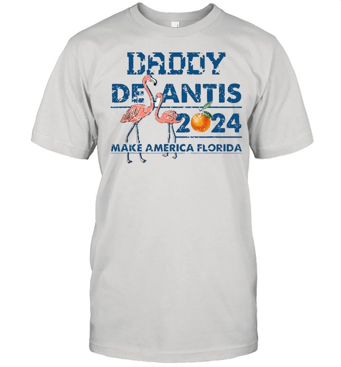 Daddy 2024 Desantis Make America Florida Flamingo T-Shirt Daddy 2024 Desantis Make America Florida Flamingo T-Shirt