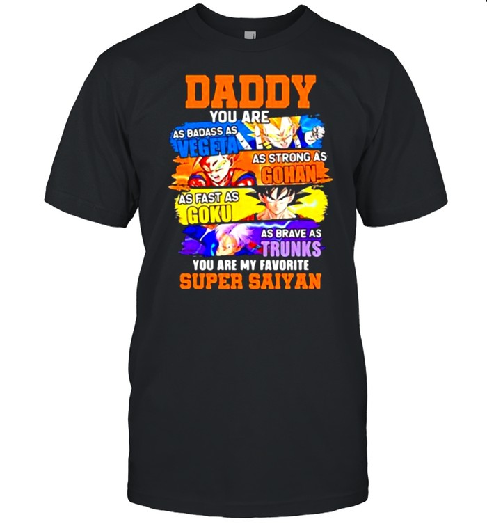 Daddy Supper Saiyan Dragon Ball Anime You Are My Favorite Super Saiyan T-Shirt