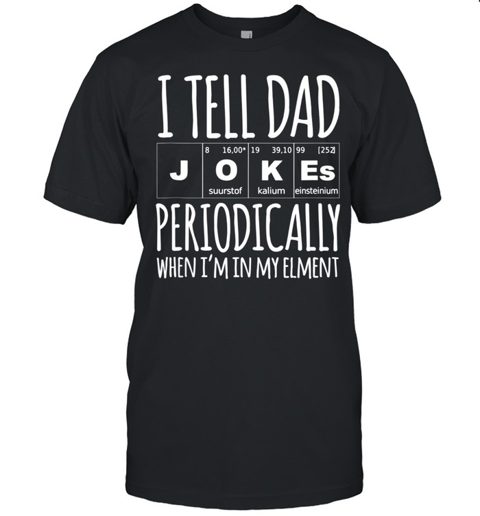 Daddy T-Shirt. I Tell Dad Jokes Periodically Fathers Day T-Shirt