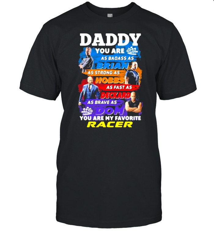 Daddy You Are As Badass As Brian You Are My Favorite Racer Fast And Furious T-Shirt