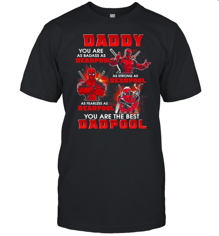 Daddy You Are As Badass As Deadpool You Are The Best Dadpool T-Shirt