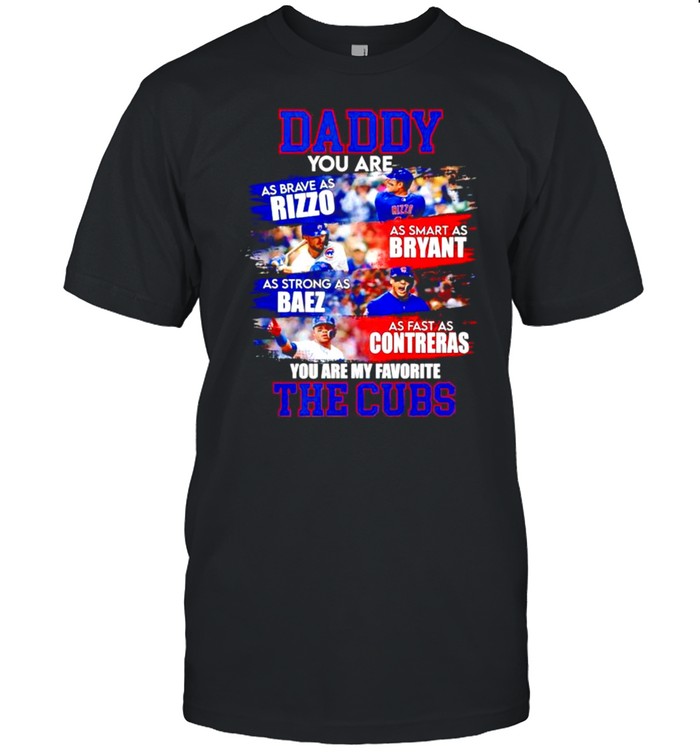 Daddy You Are As Brave As Rizzo As Smart As Bryant As Strong As Baez T-Shirt