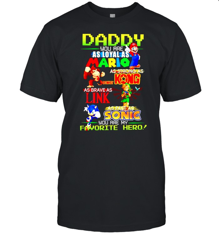 Daddy You Are As Loyal As Mario As Strong As Kong T-Shirt