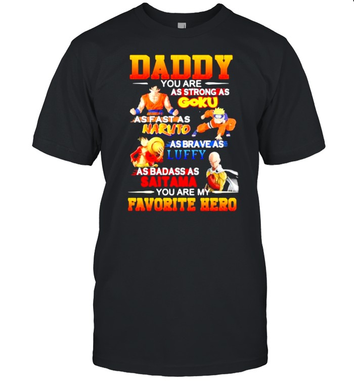 Daddy- You Are As Strong As Goku You Are My Favorite Hero T-Shirt