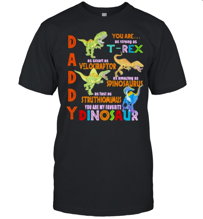 Daddy You Are As Strong As T-Rex T-Shirt Daddy You Are As Strong As T-Rex T-Shirt