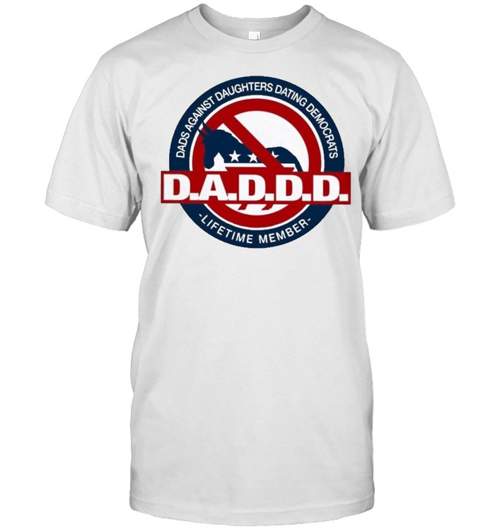 Dads Against Daughters Dating Democrats Daddy Lifetime Member T-Shirt