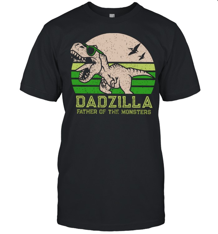 Dadzilla Father Of The Monsters T-Shirt Dadzilla Father Of The Monsters T-Shirt