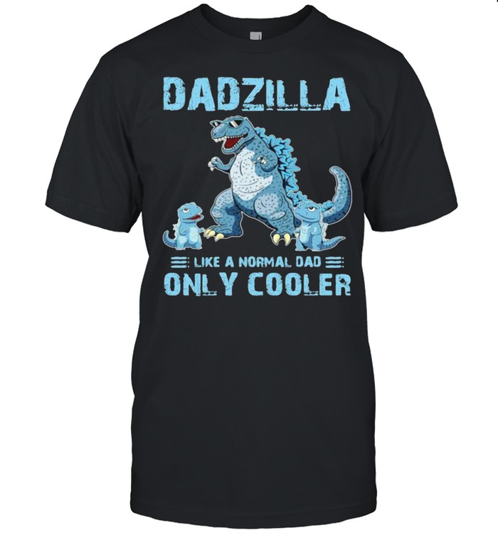 Dadzilla Like A Normal Dad Only Cooler T-Shirt