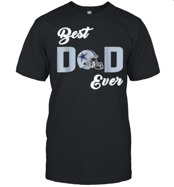 Dallas Fan Cow Boys Best Dad Ever Fathers Day T-Shirt Dallas Fan Cow Boys Best Dad Ever Fathers Day T-Shirt
