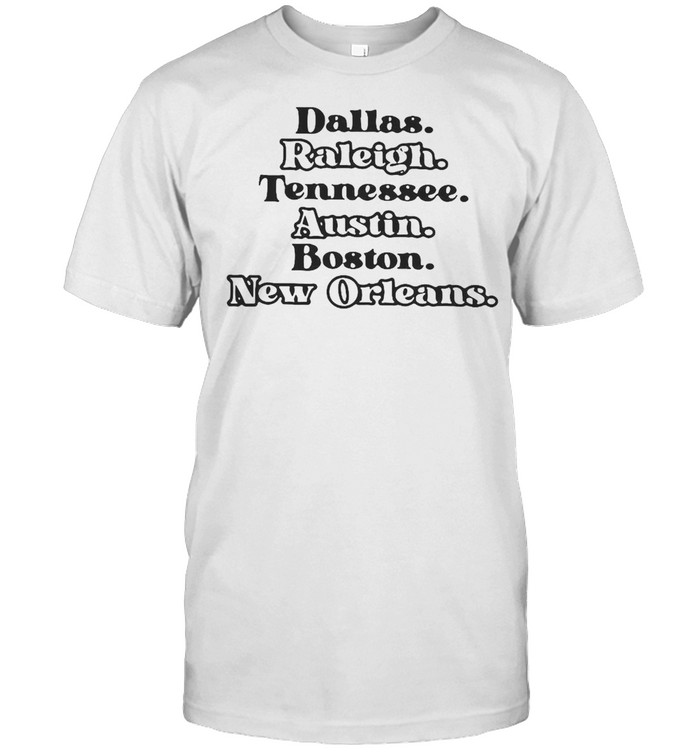 Dallas Raleigh Tennessee Austin Boston New Orleans T-Shirt