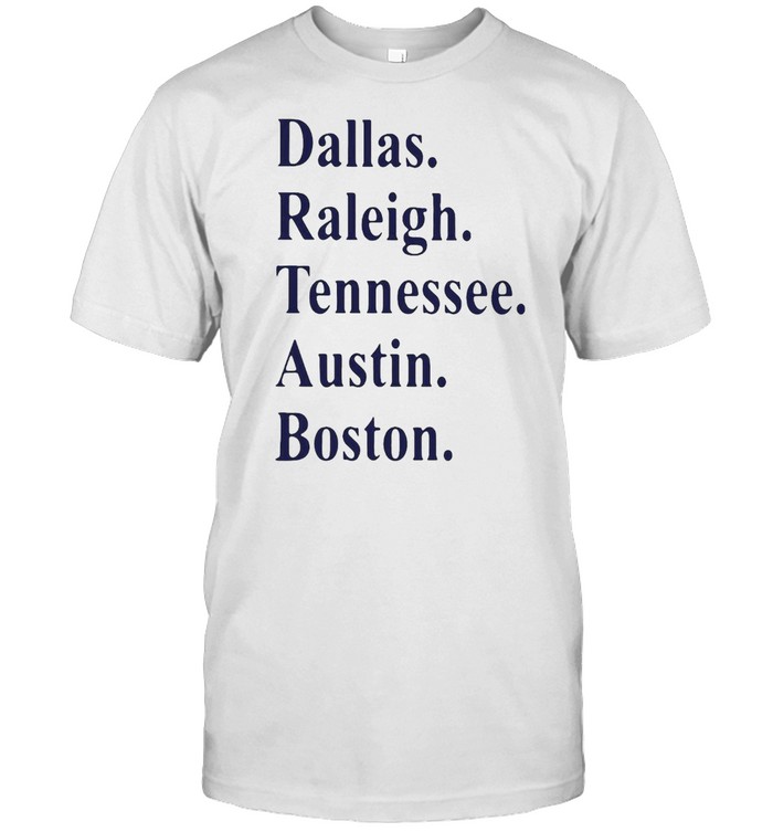 Dallas Raleigh Tennessee Austin Boston T-Shirt Dallas Raleigh Tennessee Austin Boston T-Shirt