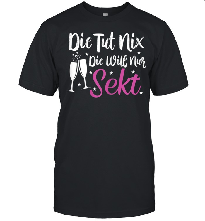 Damen Die Tut Nix Die Will Nur Sekt Sektchen Modus Sekt T-Shirt