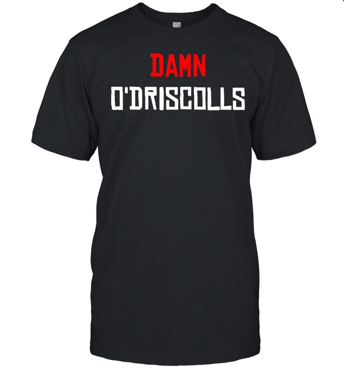 Damn Odriscolls T-Shirt Damn Odriscolls T-Shirt