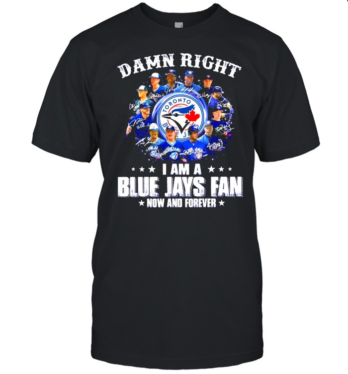 Damn Right I Am A Blue Jays Fan Now And Forever Signatures 2021 T-Shirt Damn Right I Am A Blue Jays Fan Now And Forever Signatures 2021 T-Shirt