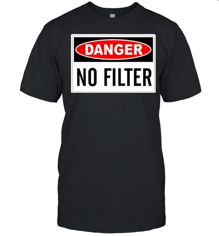 Danger No Filter T-Shirt