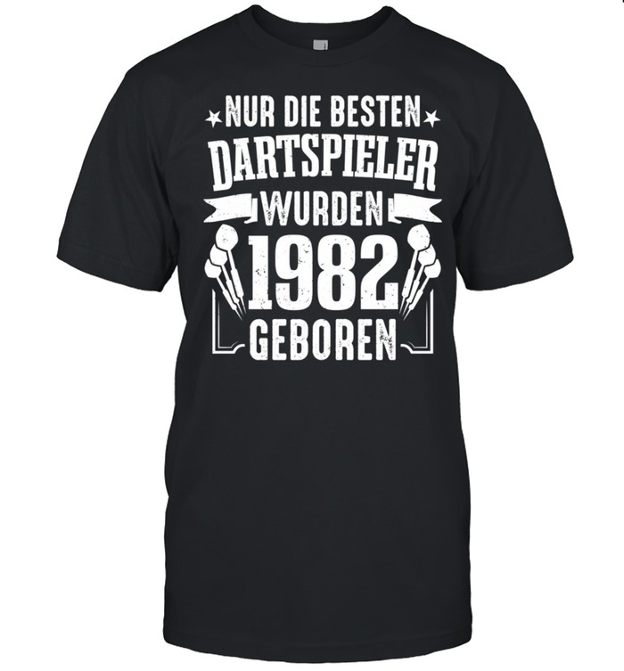 Dart Nur Die Besten Dartspieler Wurden 1982 Geboren Darts T-Shirt