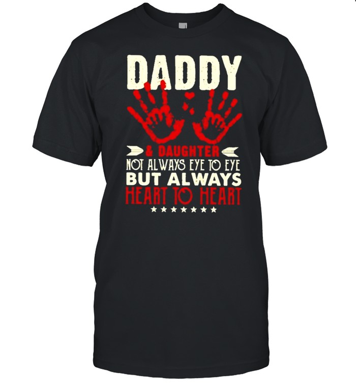 Daughter And Dad And Daughter Not Always Eye To Eye But Always Heart To Heart T-Shirt