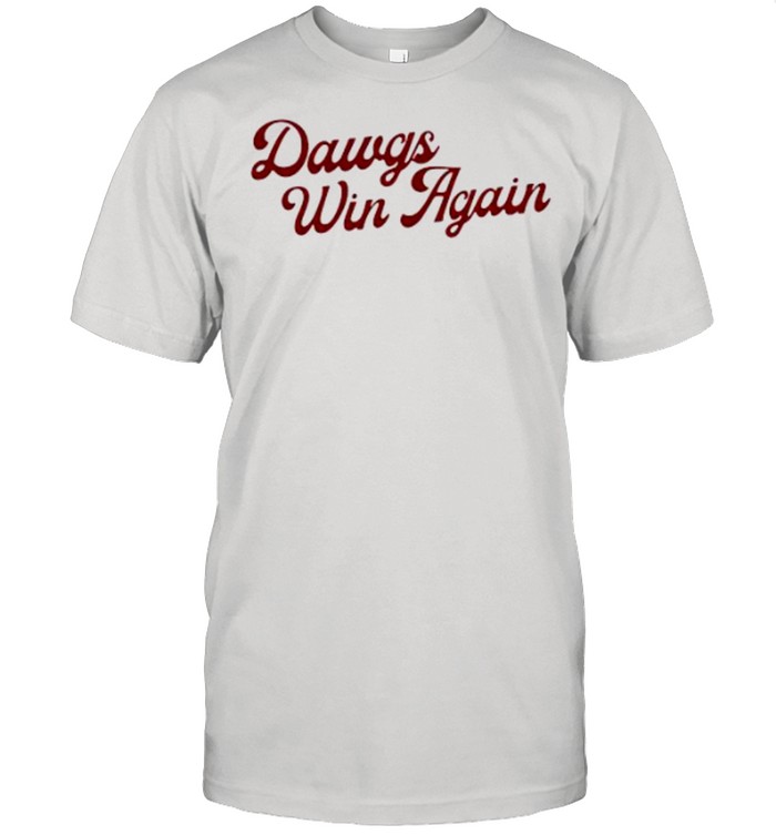 Dawgs Win Again T-Shirt