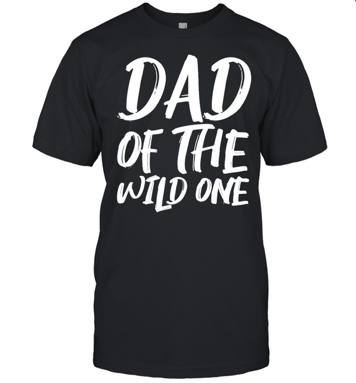Day Dad Of The Wild One T-Shirt Day Dad Of The Wild One T-Shirt