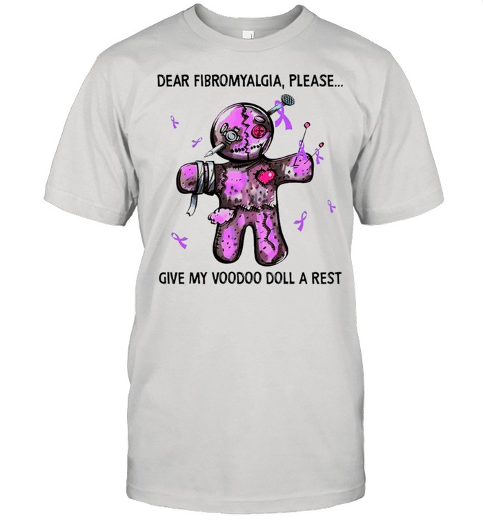 Dear Fibromyalgia Please Give My Voodoo Doll A Rest T-Shirt