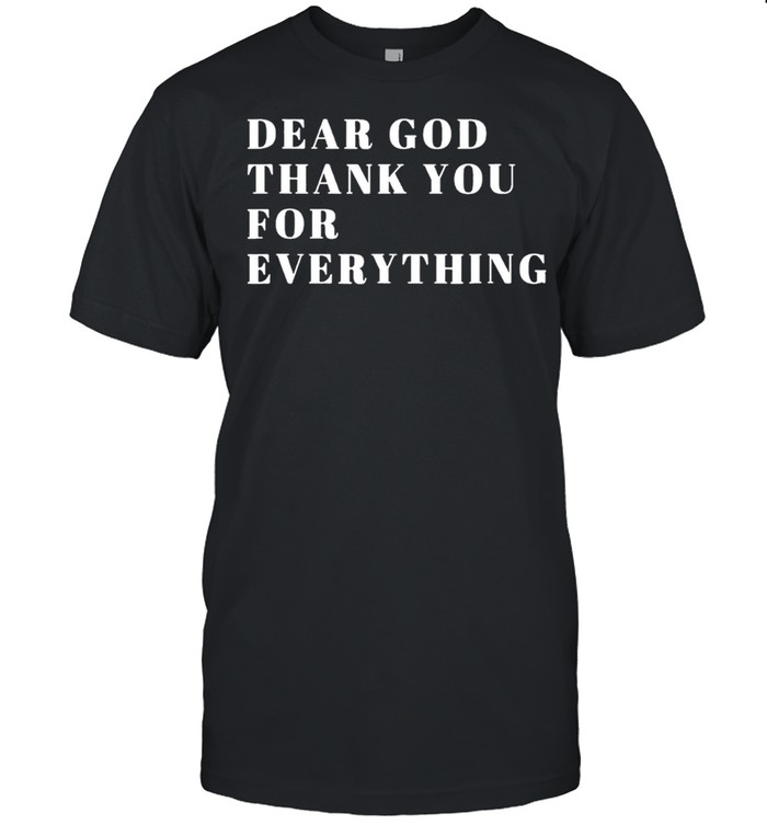 Dear God Thank You Everything T-Shirt