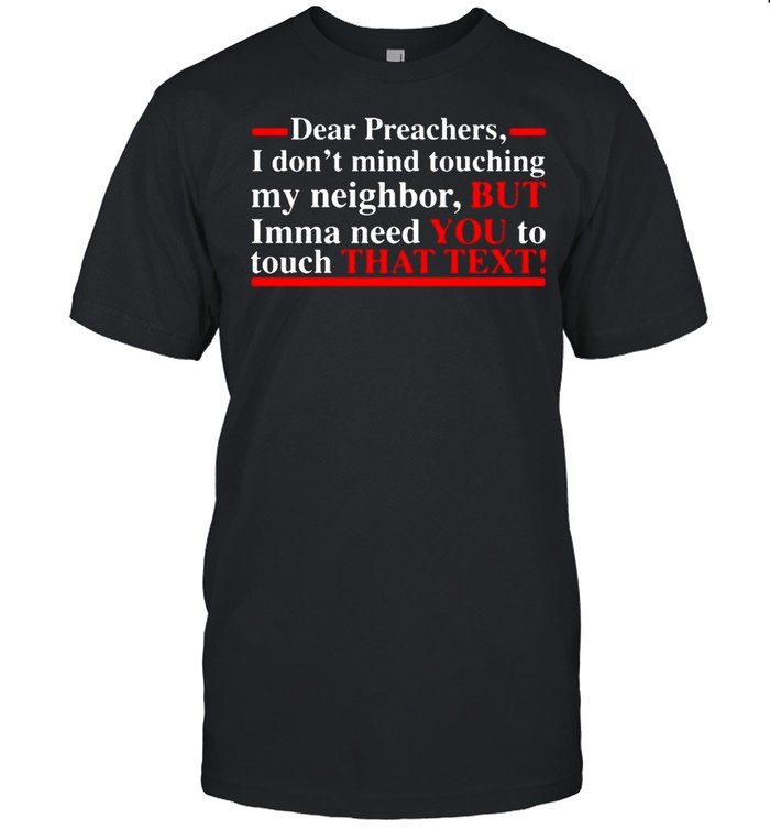 Dear Preachers I Dont Mind Touching My Neighbor T-Shirt Dear Preachers I Dont Mind Touching My Neighbor T-Shirt
