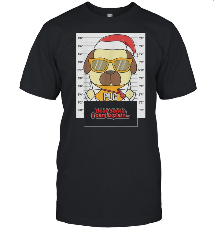 Dear Santa I Can Explain Pug Criminal Christmas T-Shirt