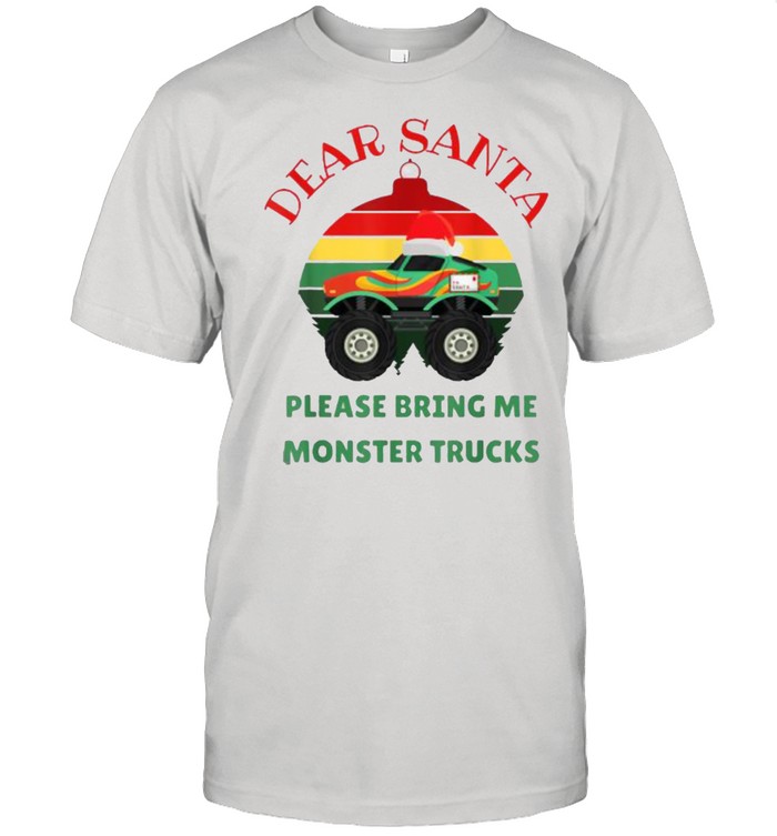 Dear Santa Please Bring Me Monster Trucks Vintage T-Shirt Dear Santa Please Bring Me Monster Trucks Vintage T-Shirt