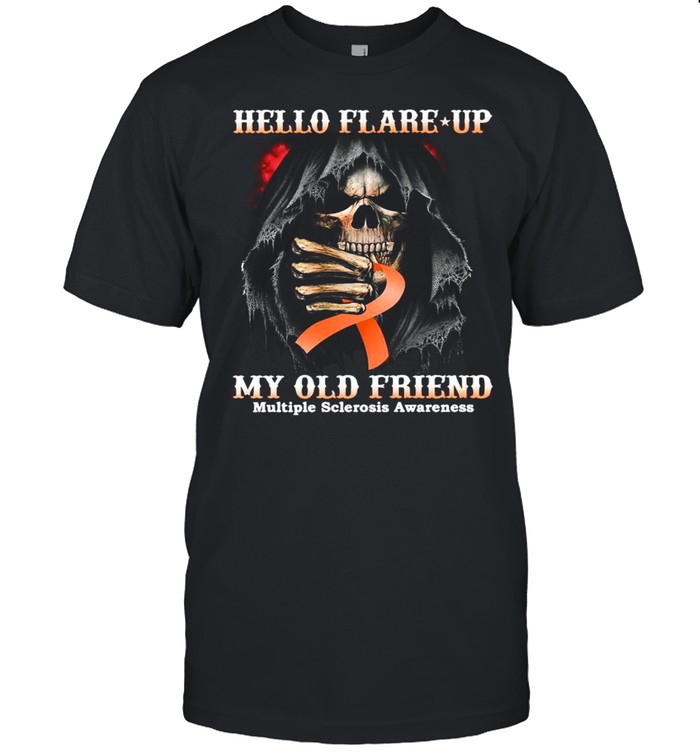 Death Hello Flare Up My Old Friend With Multiple Sclerosis Awareness T-Shirt