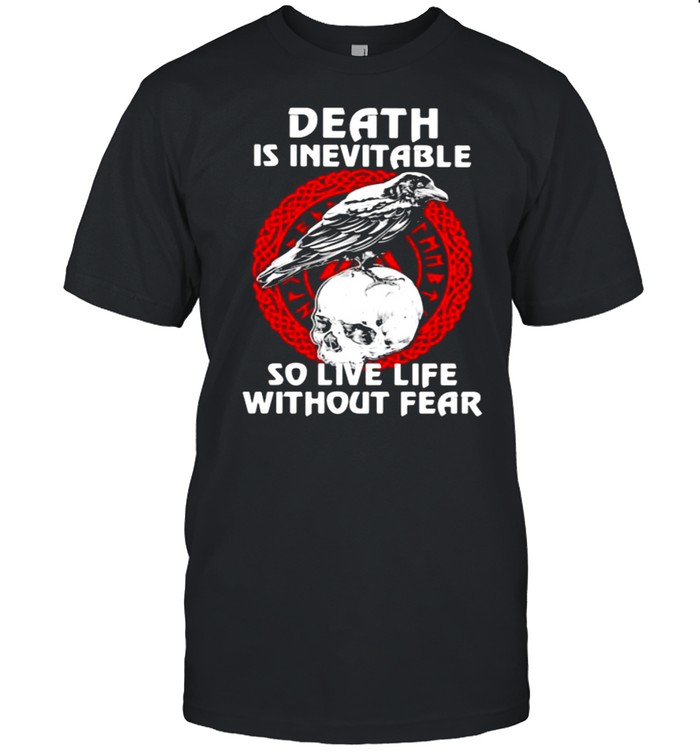 Death Is Inevitable So Live Life Without Fear Skull T-Shirt