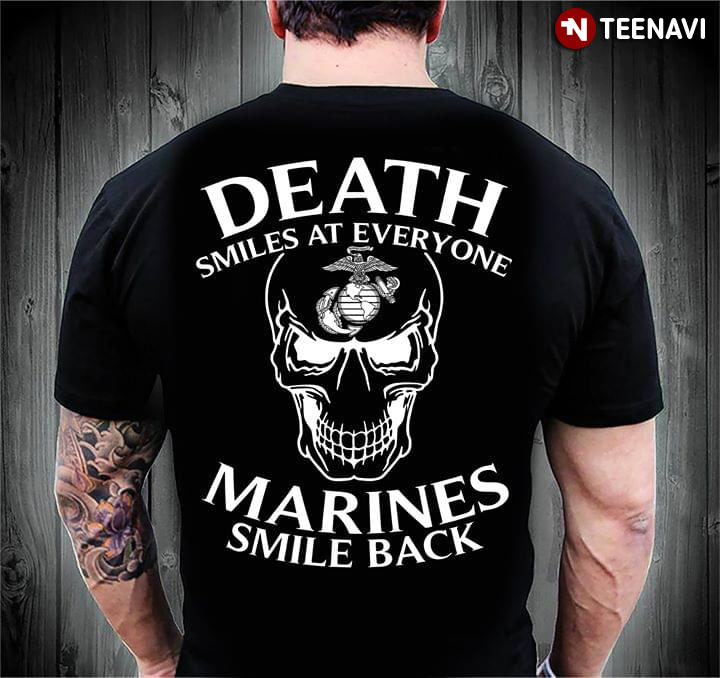 Death Smiles At Everyone Marines Smile Back Skull U.S. Marine Corps T-Shirt Death Smiles At Everyone Marines Smile Back Skull U.S. Marine Corps T-Shirt