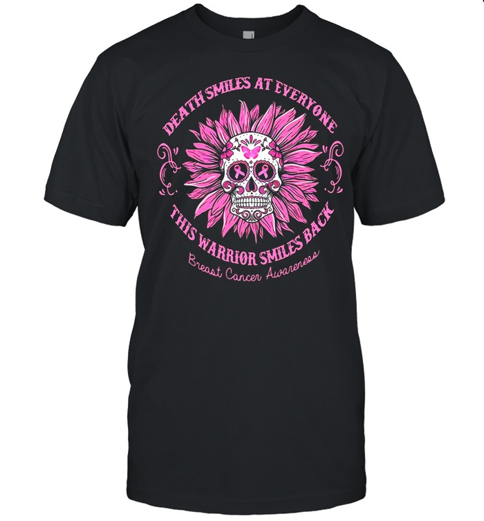 Death Smiles At Everyone This Warrior Smiles Back Breast Cancer Awareness T-Shirt