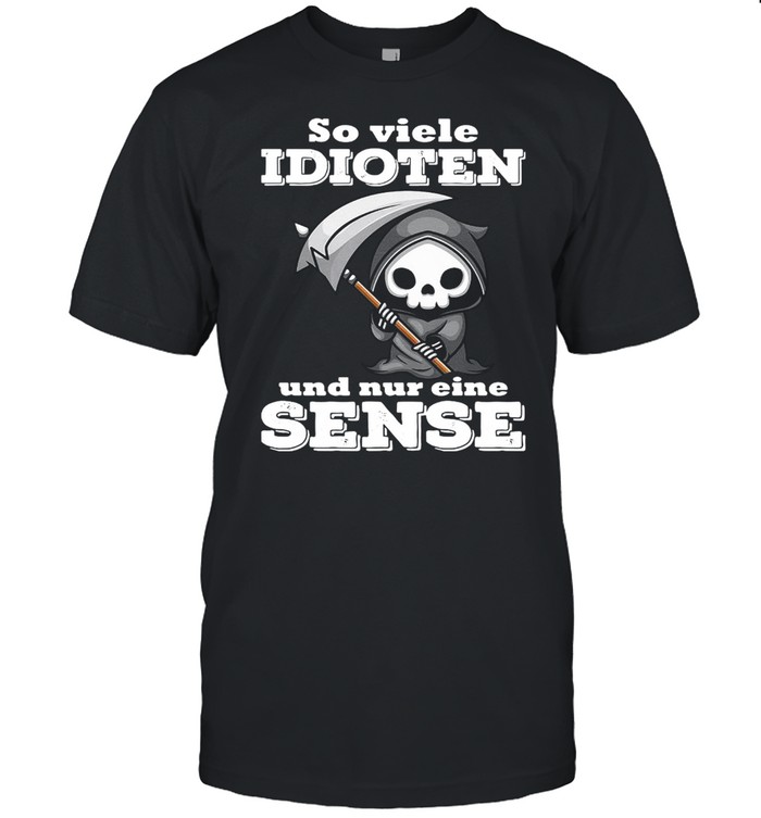 Death So Viele Idioten Und Nur Eine Sense T-Shirt