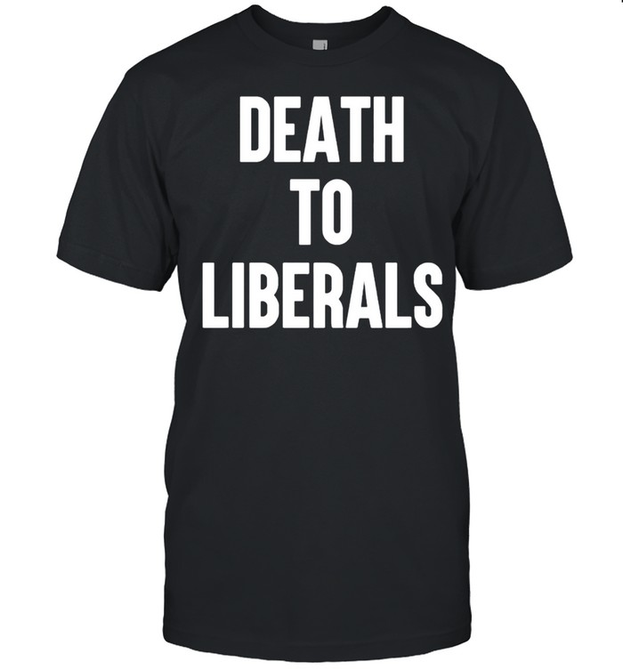 Death To Liberals T-Shirt